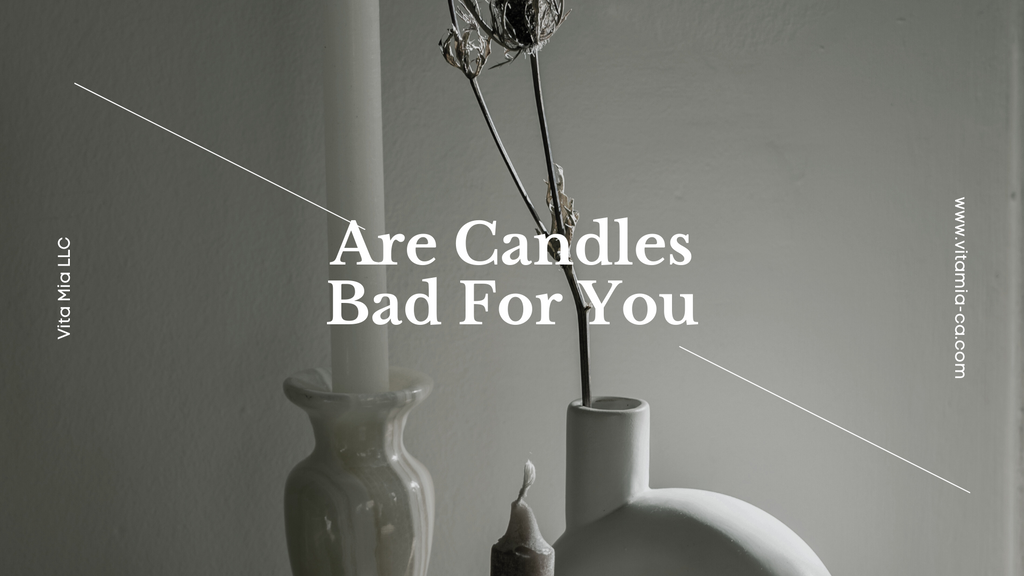 Are Candles Bad For You? Vita Mia Lifestyle