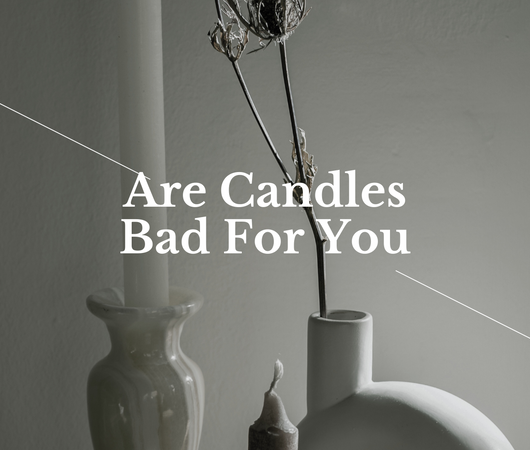 Are Candles Bad For You?